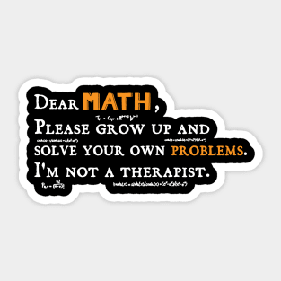 dear math grow up and solve your own problems Dear Math humor Sticker